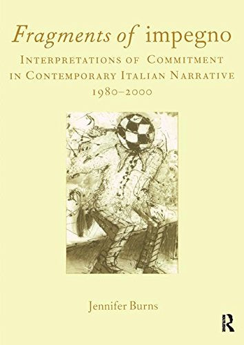 Fragments of 'impegno': Interpretations of Commitment in Contemporary Italian Narrative 1980-2000 (Italian Perspectives) (Legenda Italian Perspectives)
