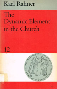 The dynamic element in the church (Quaestiones disputatae)