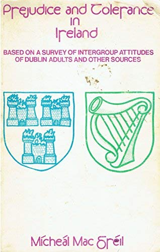 Prejudice and Tolerance in Ireland: Based on a Survey of Intergroup Attitudes of Dublin Adults and Other Sources