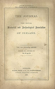 The Journal of the Royal Historical and Archaeological Association of Ireland, Vol VII, Fourth Series, October 1886-January 1887, Nos 68 and 69
