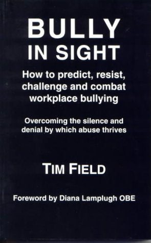 Bully in Sight: How to predict, resist, challenge and combat workplace bullying - Overcoming the silence and denial by which abuse thrives