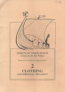 Aspects of Viking Dublin 2: Clothing and Personal Ornament - A Series by Dr Pat Wallace Produced for the Irish Life Viking Adventure