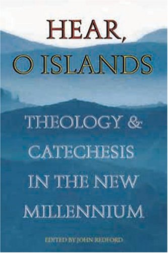 Hear, O Islands!: Theology and Catechesis in the New Millennium