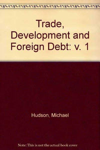 Trade, Development and Foreign Debt: v. 1