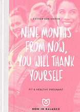 Load image into Gallery viewer, Nine Months From Now, You Will Thank Yourself - Fit and Healthy Pregnant - Mom In Balance