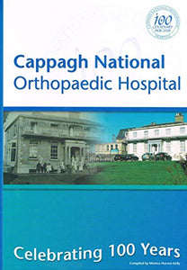 Cappagh National Orthopaedic Hospital: Celebrating 100 Years