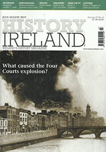 History Ireland magazine, Volume 27, No 4 - July/August 2019 - Ireland's History Magazine