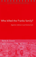 Who Killed the Franks Family?: Agrarian Violence in Pre-famine Cork (Maynooth Studies in Local History)