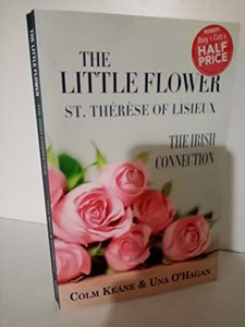 The Little Flower - St Therese of Lisieux: The Irish Connection