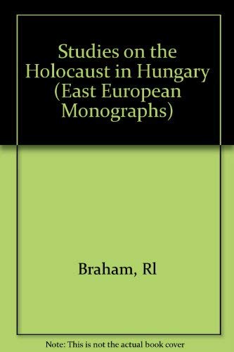 Studies on the Holocaust in Hungary (East European Monographs S.)