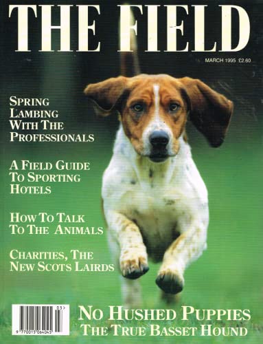 The Field magazine, March 1995: spring lambing with the professionals, field guide to sporting hotels, how to talk to the animals, charities, the new Scots Lairds, basset hounds