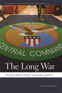 The Long War: Centcom, Grand Strategy, and Global Security (Geographies of Justice and Social Transformation Series)