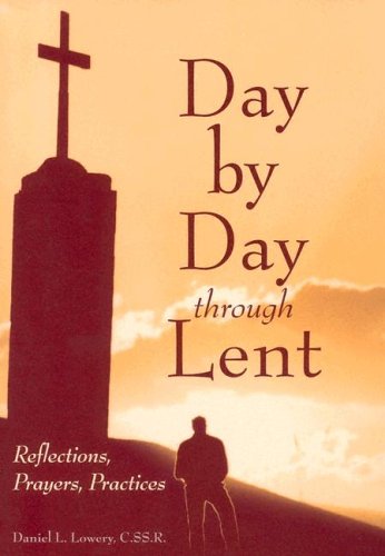 Day by Day Through Lent: Reflections, Prayers, Practices