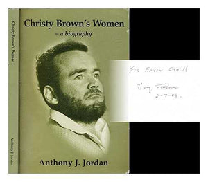 Christy Brown's Women: A Biography Drawing on His Letters, Incorporating the Founding of Cerebral Palsy Ireland by Robert Collis