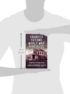 Haunted Second World War Airfields: Southern England 1