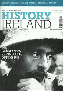 History Ireland magazine, Volume 26, No 1 - January/February 2018 - Ireland's History Magazine