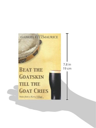 Beat The Goatskin Till The Goat Cries: Tales from a Kerry Village