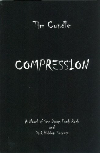 Compression: A Novel of Sex, Drugs, Punk Rock and Dark Hidden Secrets