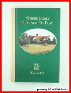 Where Bobby learned to play: East Lake Golf Club in Atlanta