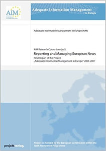 Reporting and Managing European News: Final Report of the Project 'Adequate Information Management in Europe" 2004-2007