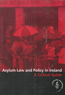 Asylum Law and Policy in Ireland: A Critical Guide