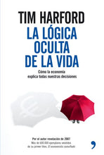 Load image into Gallery viewer, La logica oculta de la vida. Como la economia explica todas nuestras decisiones