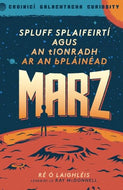 Spluff Splaifeirtí agus an tIonradh ar an bPláinéad Marz - Croinicó Galachtacha Curiosity