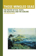 Those Mingled Seas: The Poetry of W.B.Yeats, the Beautiful and the Sublime