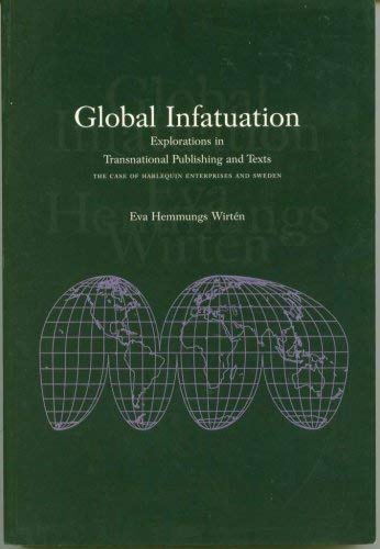 Global Infatuation: Explorations in Transnational Publishing and Texts: The Case of Harlequin Enterprises and Sweden