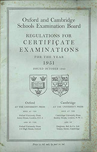 Oxford and Cambridge Schools Examination Board: Regulations for Certificate Examinations for the Year 1951, Issued October 1949