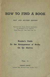 How to Find a Book: New and Revised Edition - Reader's Guide to the Arrangement of Books on the Shelves (Reprinted from Dewey Decimal Classification by Permission of the Publishers)