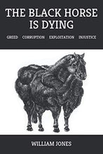 Load image into Gallery viewer, The Black Horse Is Dying: Greed Corruption Exploitation Injustice