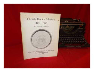Church Disestablishment: 1870-1970: centenary exhibition commemorating the disestablishment of the Church of Ireland in 1870