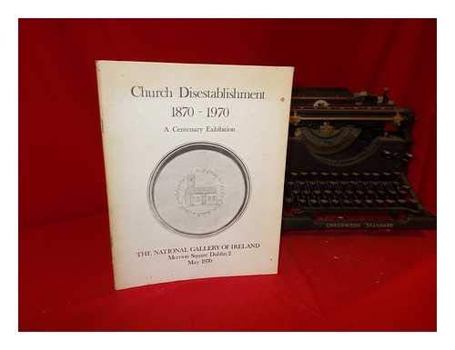 Church Disestablishment: 1870-1970: centenary exhibition commemorating the disestablishment of the Church of Ireland in 1870
