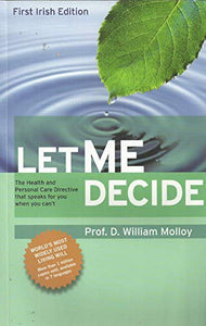 Let Me Decide - First Irish Edition: The Health And Personal Care Directive That Speaks For You When You Can't