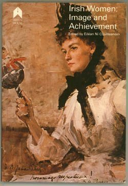 Irish Women: Image and Achievement - Women in Irish Culture from Earliest Times