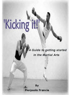 Kicking It!: A Guide to Getting Started in the Martial Arts