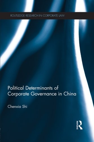 The Political Determinants of Corporate Governance in China (Routledge Research in Corporate Law)