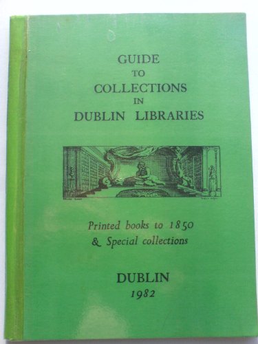 Guide to collections in Dublin libraries: Printed books to 1850 and special collections