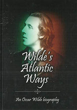 Load image into Gallery viewer, Wilde's Atlantic Ways: An Oscar Wilde Biography
