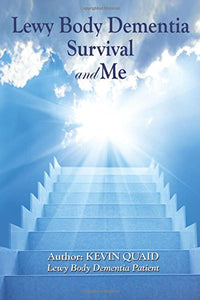 Lewy Body Dementia Survival &Me: Book written by a patient with Lewy Body Dementia  diagnosed at 53 years old