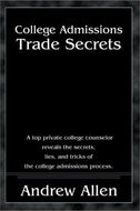 College Admissions Trade Secrets: A Top Private College Counselor Reveals the Secrets, Lies, and Tricks of the College Admissions Process