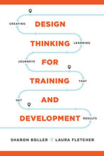 Load image into Gallery viewer, Design Thinking for Training and Development: Creating Learning Journeys That Get Results (None)