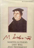 Martin Luther's Last Will and Testament: A Facsimile of the Original Document with an Account of Its Origins, Composition and Subsequent History