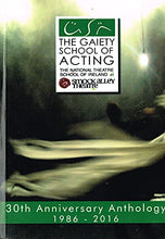 Load image into Gallery viewer, The Gaiety School of Acting - 30th Anniversary Anthology 1986-2016 - The National Theatre School of Ireland at Smock Alley Theatre