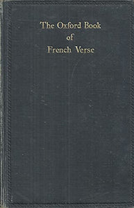 THE OXFORD BOOK OF FRENCH VERSE: XIIITH CENTURY - XIXTH CENTURY.