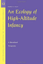 Load image into Gallery viewer, An Ecology of High-Altitude Infancy: A Biocultural Perspective: 12 (Cambridge Studies in Medical Anthropology, Series Number 12)