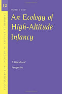An Ecology of High-Altitude Infancy: A Biocultural Perspective: 12 (Cambridge Studies in Medical Anthropology, Series Number 12)