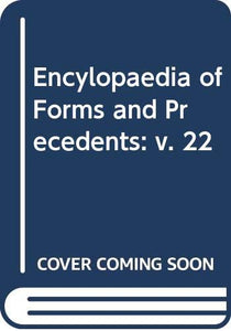 Encylopaedia of Forms and Precedents: v. 22