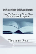Best Practices Under the FCPA and Bribery Act: How to Create a First Class Compliance Program